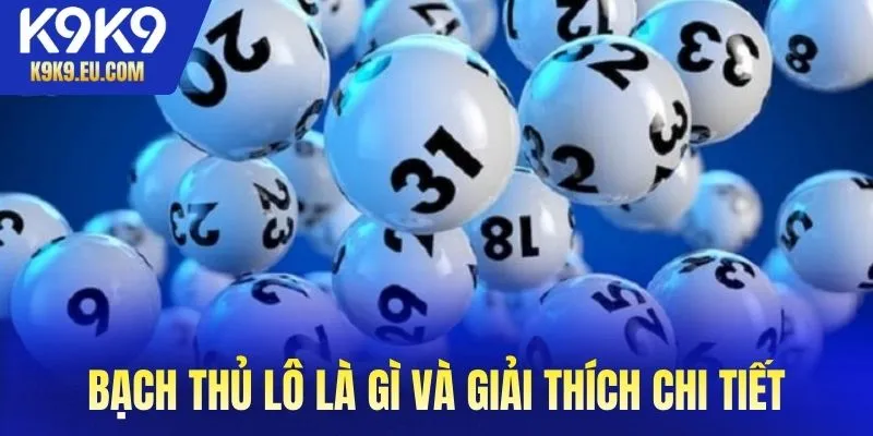 Bạch thủ lô là gì và giải thích chi tiết về hình thức cược đặc biệt