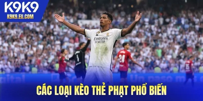 Các loại kèo thẻ phạt phổ biến trên thị trường của K9K9