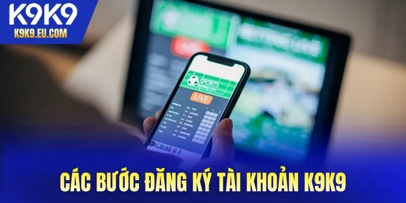Các bước đăng ký tài khoản K9K9 cho người mới bắt đầu