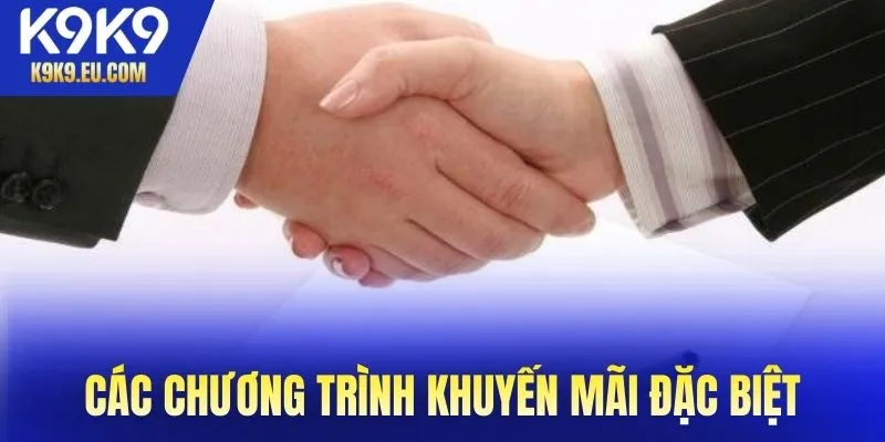 Các chương trình khuyến mãi và ưu đãi đặc biệt dành cho đại lý của K9K9